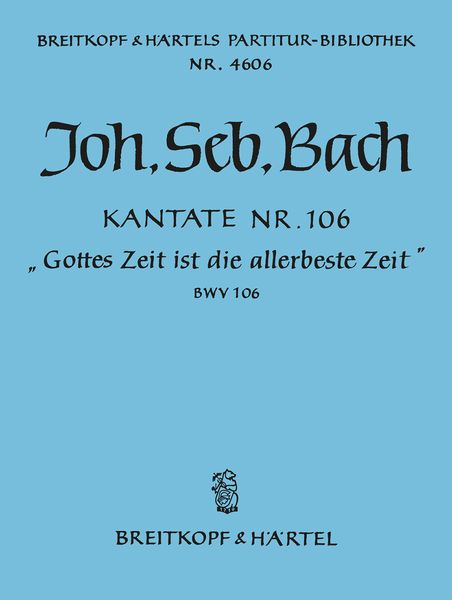 Cantata No. 106 : Gottes Zeit Ist Die Allerbeste Zeit.