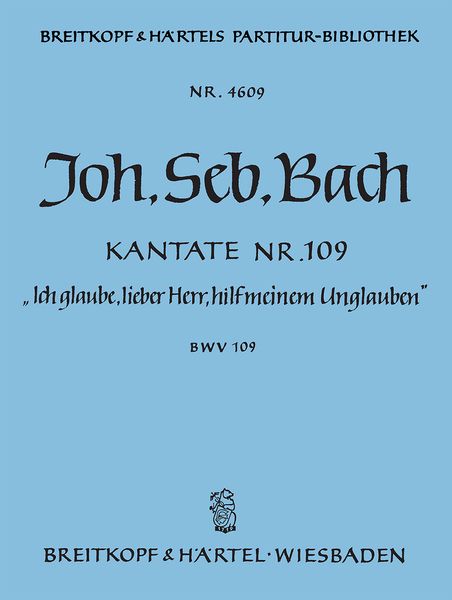 Cantata No. 109 : Ich Glaube, Lieber Herr, Hilf Meinem Unglauben.