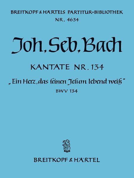 Cantata No. 134 : Ein Herz, Das Seinen Jesum Lebend Weiss.