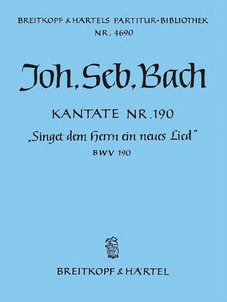 Cantata No. 190 : Singet Dem Herrn Ein Neues Lied.