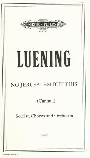 No Jerusalem But This : Cantata For Soloists, Chorus and Orchestra (1982).