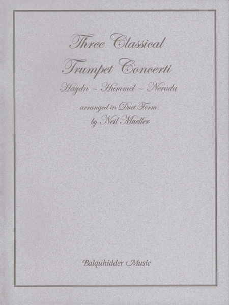 Three Classical Trumpet Concerti : In Duet Form / arranged by Neil Mueller.