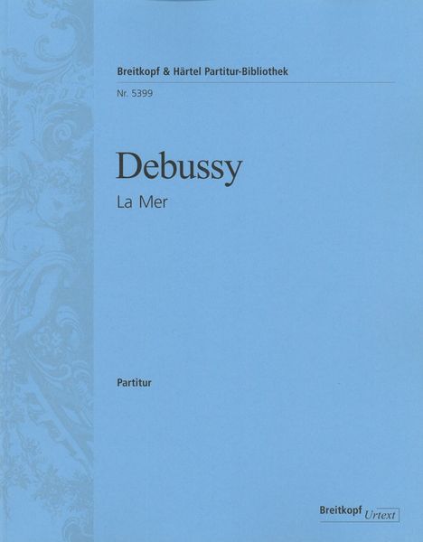 Mer : Trois Esquisses Symphoniques / edited by Peter Jost.