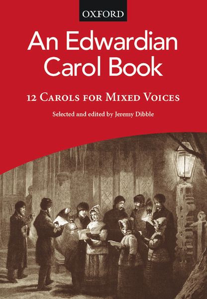 Edwardian Carol Book : 12 Carols For Mixed Choirs / Selected And Edited By Jeremy Dibble.