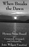 When Breaks The Dawn : Hymns From Brazil.