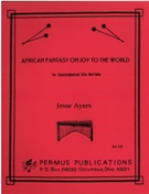 African Fantasy On Joy To The World : For Mallet Solo / arr. by Jesse Ayers.
