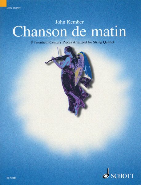 Chanson De Matin : 8 Twentieth-Century Pieces arranged For String Quartet by John Kember.