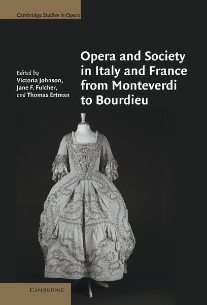 Opera and Society In Italy and France From Monteverdi To Bourdieu / edited by Victoria Johnson.