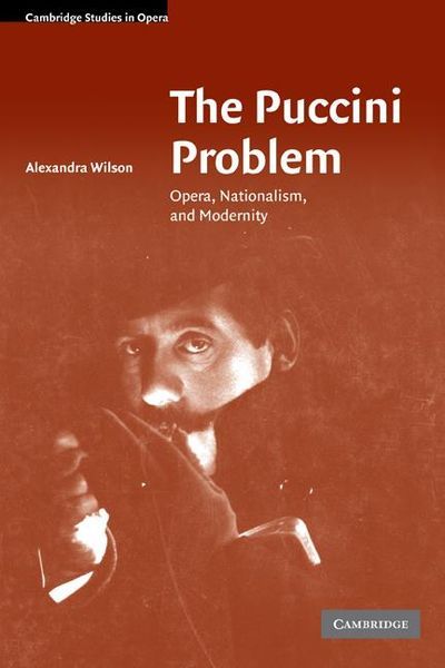 Puccini Problem : Opera, Nationalism and Modernity.