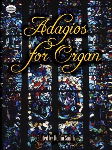 Adagios For Organ / edited by Rollin Smith.