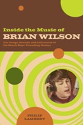 Inside The Music Of Brian Wilson : The Songs, Sounds and Influences…