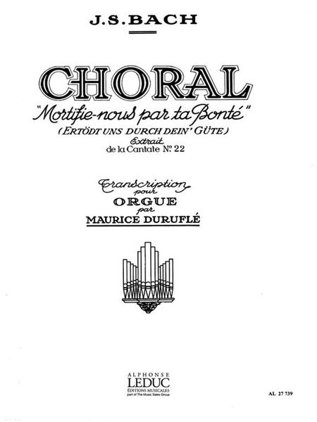 Choral - Mortifie-Nous Par Ta Bonte : For Organ / transcribed by Maurice Durufle.