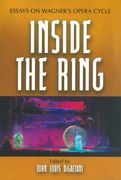Inside The Ring : Essays On Wagner's Opera Cycle / edited by John Louis Digaetani.