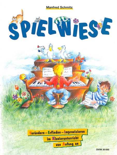 Spielwiese : Verändern - Erfinden - Improvisieren Im Klavierunterricht Von Anfang An.