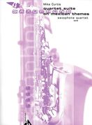 Quartet Suite On Mexican Themes : For Saxophone Quartet (SATB) / arranged by Mike Curtis.