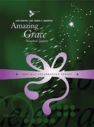 Amazing Grace : For Saxophone Quartet (SATB) / arranged by Dennis Anderson.