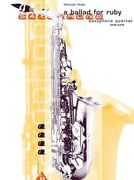 A Ballad For Ruby : For Saxophone Quartet (SATB/AATB).