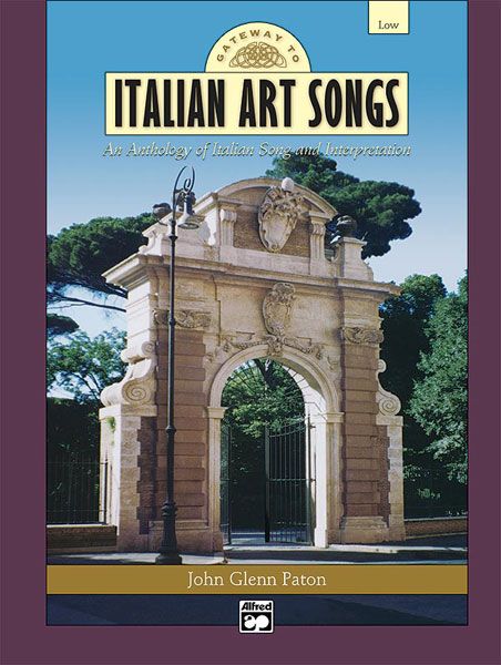 Gateway To Italian Art Songs - An Anthology of Italian Song & Interpretation : For Low Voice.