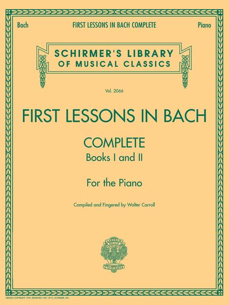 First Lessons In Bach, Complete (Books 1 and 2) : For The Piano / compiled by Walter Carroll.