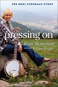 Pressing On : The Roni Stoneman Story / As Told To Ellen Wright.