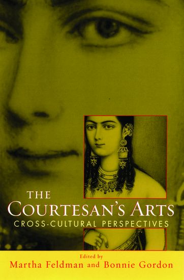 Courtesan's Arts : Cross-Cultural Perspectives / edited by Martha Feldman and Bonnie Gordon.