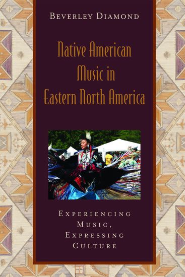 Native American Music In Eastern North America : Experiencing Music, Expressing Culture.