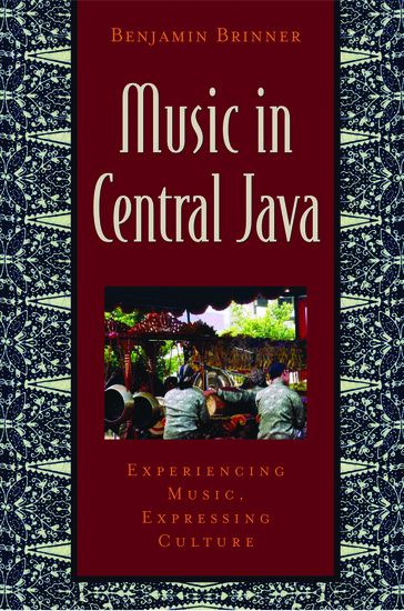 Music In Central Java : Experiencing Music, Expressing Culture.