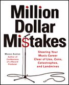 Million Dollar Mistakes : Steering Your Music Career Clear Of Lies, Cons, Catastrophes & Landmines.