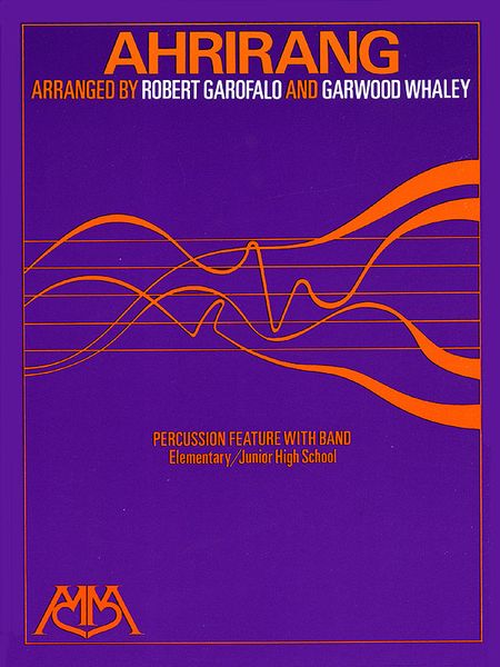 Ahrirang : For Concert Band / arranged by Robert Garofalo and Garwood Whaley.
