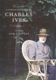 Selected Correspondence Of Charles Ives / edited by Tom C. Owens.