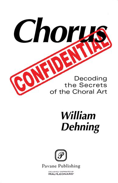 Chorus Confidential : Decoding The Secrets Of The Choral Art.