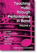 Teaching Music Through Performance In Band, Vol. 6 / compiled & edited by Richard Miles.