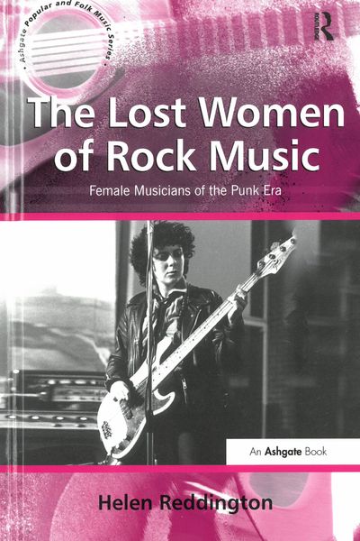 Lost Women Of Rock Music : Female Musicians Of The Punk Era.