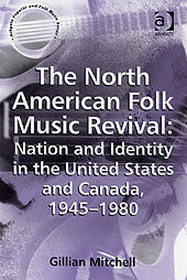 North American Folk Music Revival : Nation and Identity In The United States and Canada, 1945-1980.