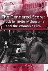 Gendered Score : Music and Gender In 1940s Melodrama and The Woman's Film.