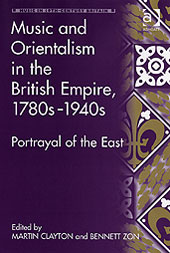 Music and Orientalism In The British Empire, 1780s- 1940s : Portrayal Of The East.