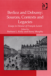 Berlioz and Debussy : Sources, Contexts and Legacies - Essays In Honour Of Francois Lesure.