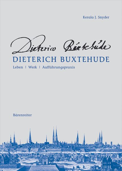 Dieterich Buxtehude : Leben, Werk, Auffürungspraxis.