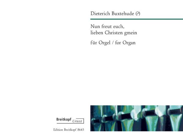 Nun Freut Euch, Lieben Christen Gmein : Für Orgel / Edited By Pieter Dirksen.