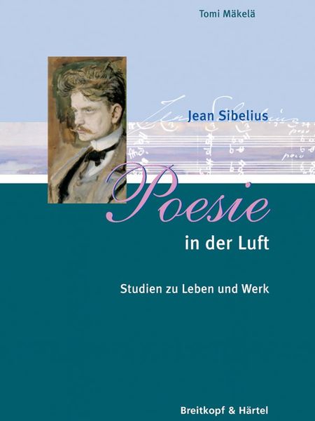 Poesie In der Luft : Jean Sibelius - Studien Zu Leben und Werk.
