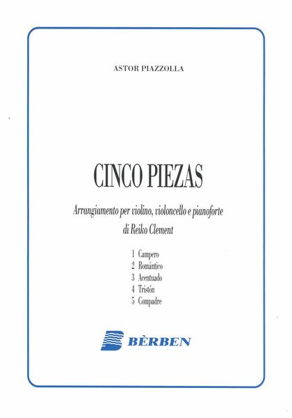 Cinco Piezas : arranged For Violin, Cello and Piano by Reiko Clement.