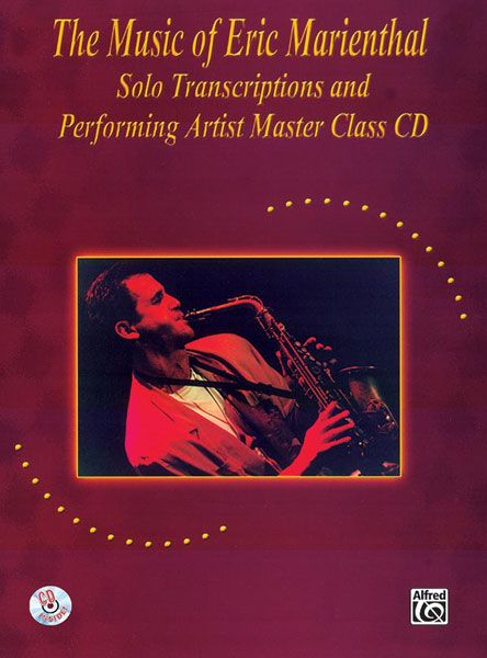 Music Of Eric Marienthal : Solo Transcriptions and Performing Artist Master Class CD.