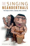 Singing Neanderthals : The Origins of Music, Language, Mind and Body.