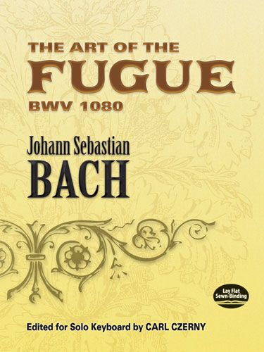 Art of The Fugue, BWV 1080 / edited For Solo Keyboard by Carl Czerny.