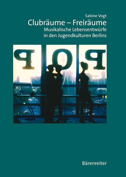 Clubräume – Freiräume : Musikalische Lebensentwürfe In Den Jugendkulturen Berlins.