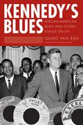 Kennedy's Blues : African-American Blues and Gospel Songs On J F K.