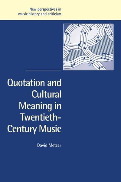 Quotation and Cultural Meaning In Twentieth-Century Music.