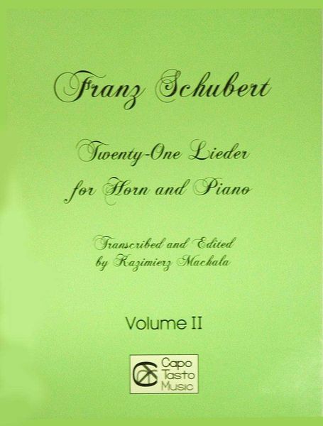 Twenty-One Lieder, Vol. 2 : For Horn and Piano / transcribed and edited by Kazimierz Machala.