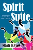 Spirit Suite : Spiritual Settings For SATB Choir, Soloist and Orchestra.