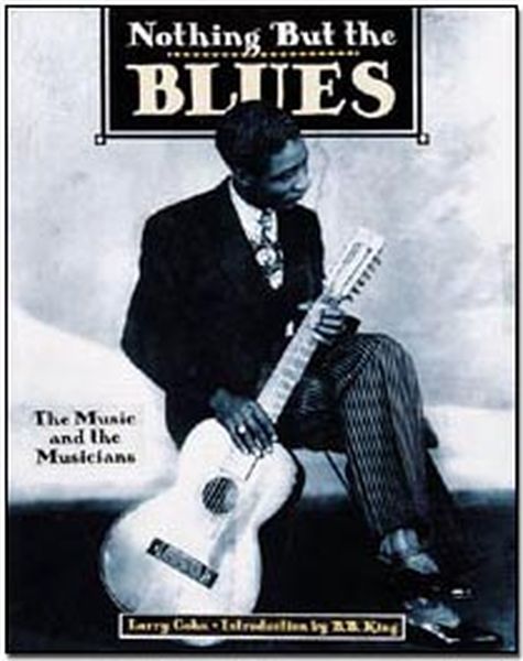 Nothing But The Blues : The Music and The Musicians / edited by Lawrence Cohn.